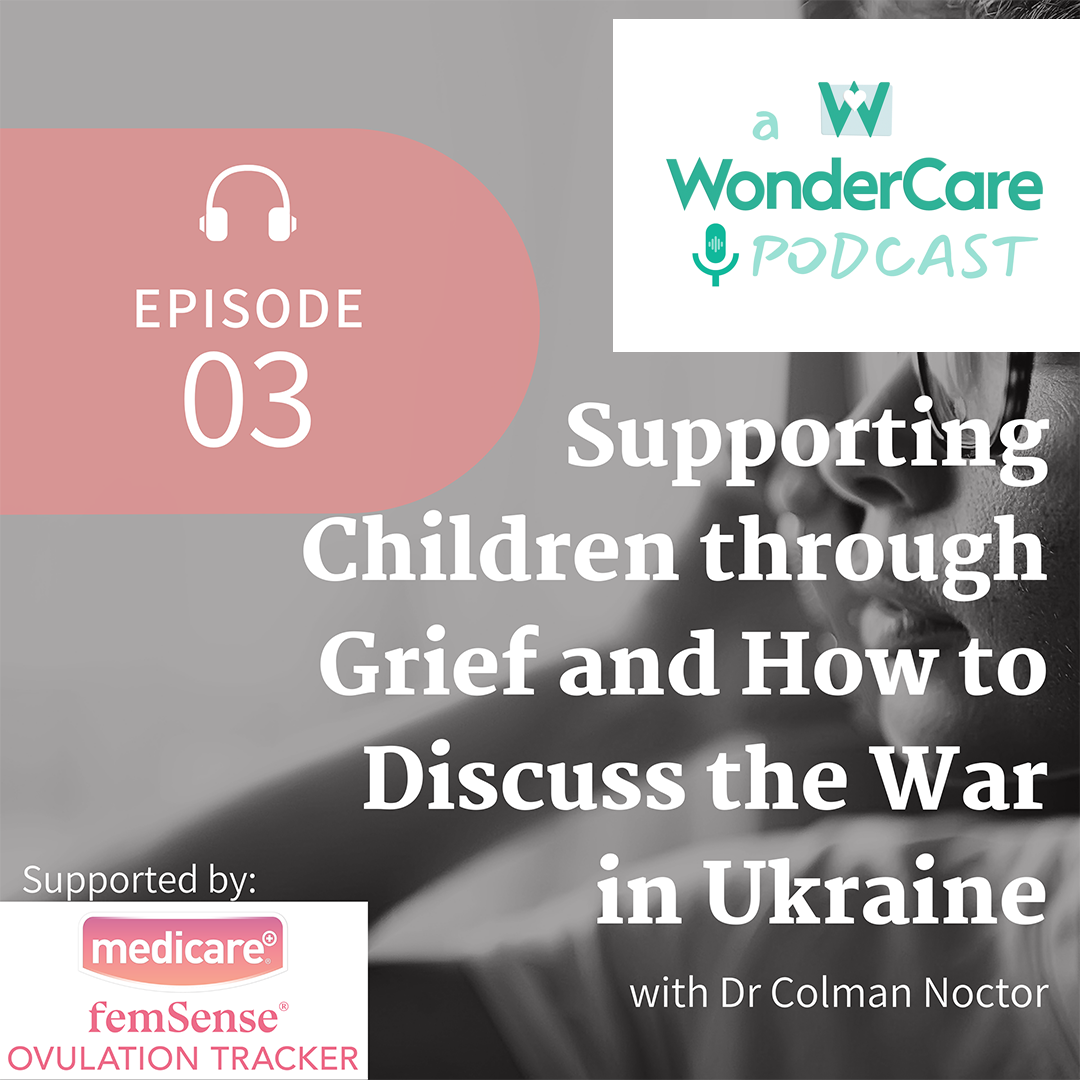 Expert Advice: Supporting Children with Grief and How to Discuss the War in Ukraine.